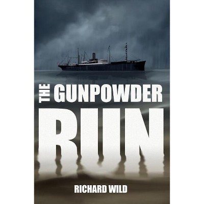 The Gunpowder Run - by  Richard Wild (Paperback)