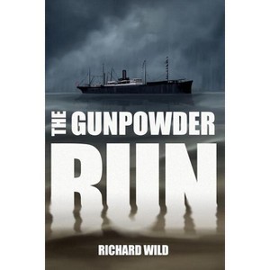 The Gunpowder Run - by  Richard Wild (Paperback) - 1 of 1