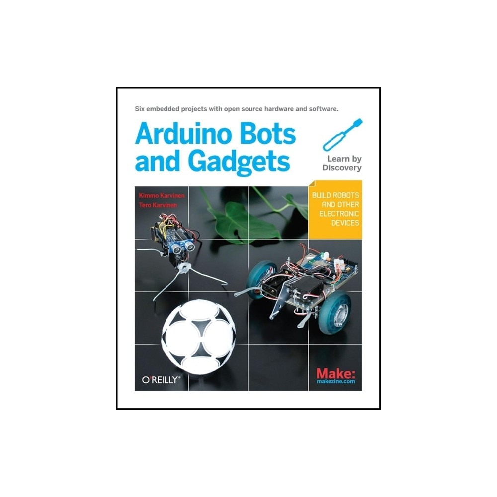 Make: Arduino Bots and Gadgets - (Learning by Discovery) by Tero Karvinen & Kimmo Karvinen (Paperback)