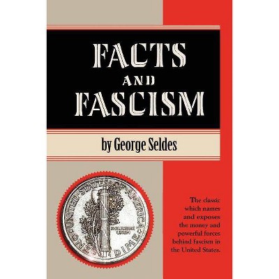 Facts and Fascism - by  George Seldes (Paperback)