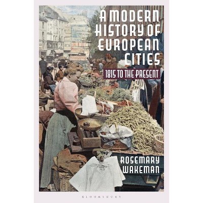 A Modern History of European Cities - by Rosemary Wakeman