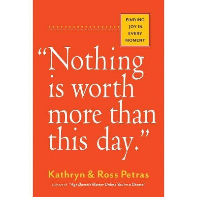 Nothing Is Worth More Than This Day. - by  Kathryn Petras & Ross Petras (Paperback)