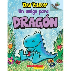 Dragón 1: Un Amigo Para Dragón (a Friend for Dragon) - by  Dav Pilkey (Paperback) - 1 of 1