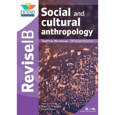 Social and Cultural Anthropology (SL and HL) - (Revise Ib) by  Nancy Graham & Rebecca M Hodges & Amelia Rowan (Paperback)