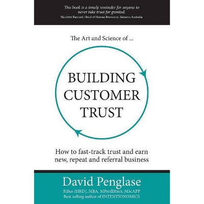 The Art and Science of Building Customer Trust - by  David Penglase (Paperback)