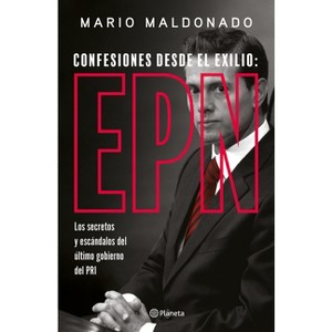 Confesiones Desde El Exilio: Enrique Peña Nieto / Confessions from Exile: Enrique Peña Nieto - by  Mario Maldonado (Paperback) - 1 of 1