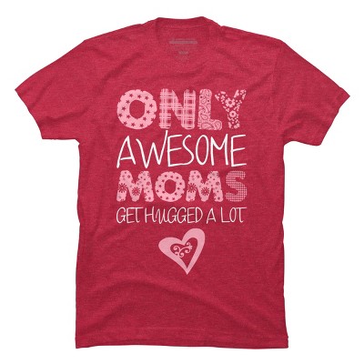 Men's Design By Humans Only Awesome Moms Get Hugged A Lot By growngratitude T-Shirt