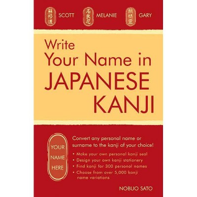 Write Your Name in Japanese Kanji - by  Nobuo Sato (Paperback)