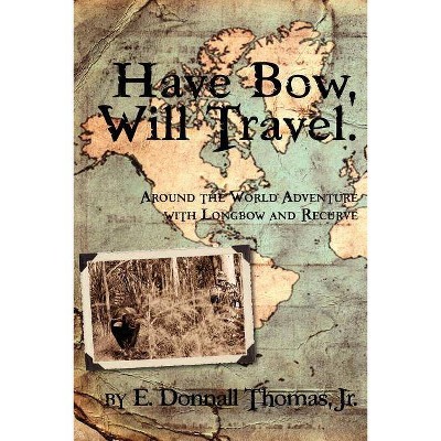 Have Bow, Will Travel - by  Jr E Donnall Thomas (Paperback)