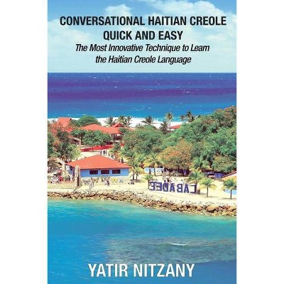 Conversational Haitian Creole Quick and Easy - by  Yatir Nitzany (Paperback)