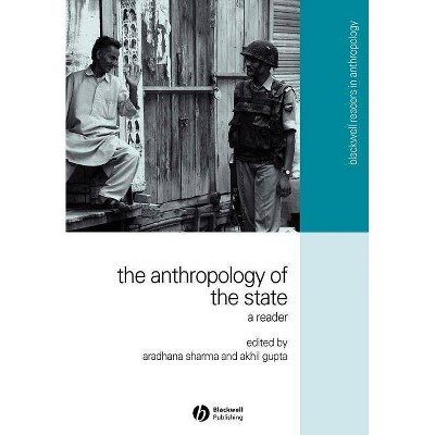 Anthropology of the State - (Wiley Blackwell Readers in Anthropology) by  Sharma & Gupta a (Paperback)