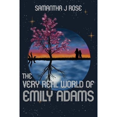 The Very Real World of Emily Adams - by  Samantha J Rose (Paperback)