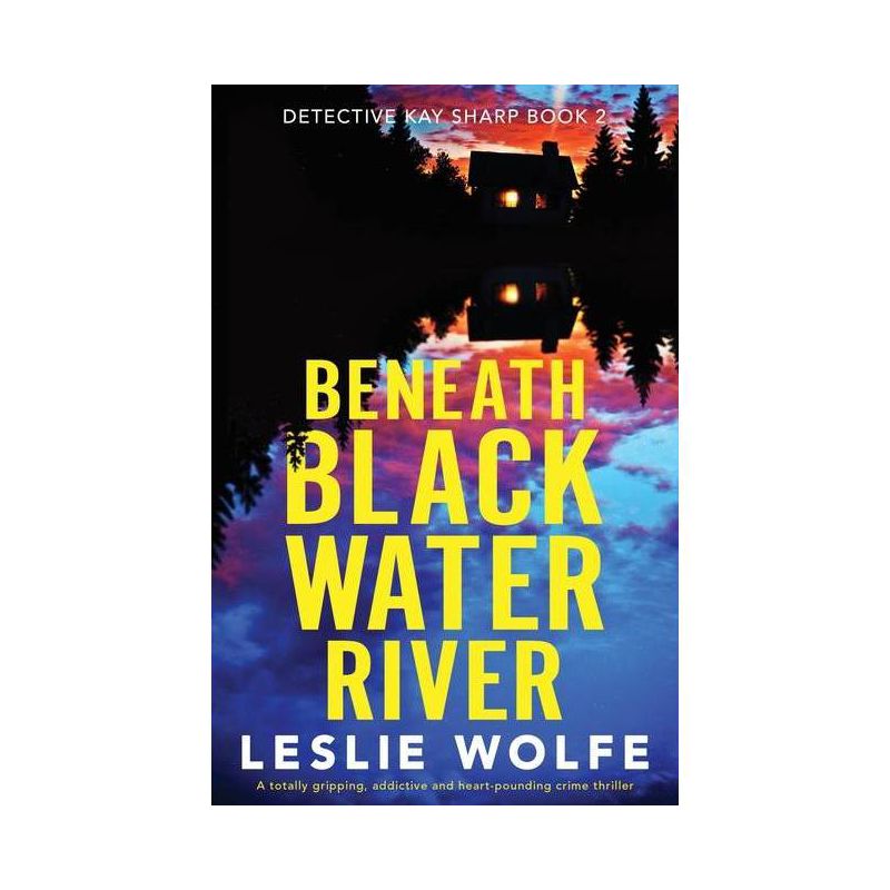 Beneath Blackwater River - (Detective Kay Sharp) by  Leslie Wolfe (Paperback), 1 of 2