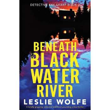 Beneath Blackwater River - (Detective Kay Sharp) by  Leslie Wolfe (Paperback)