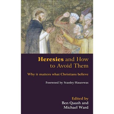 Heresies and How to Avoid Them - by  Ben Quash & Michael Ward (Paperback)