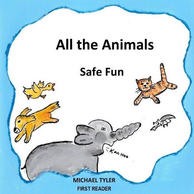 All the Animals Safe Fun - by  Michael S Tyler (Paperback)