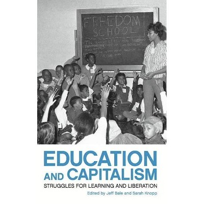 Education and Capitalism - by  Sarah Knopp & Jeff Bale (Paperback)