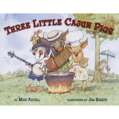 Three Little Cajun Pigs - by  Mike Artell (Hardcover)