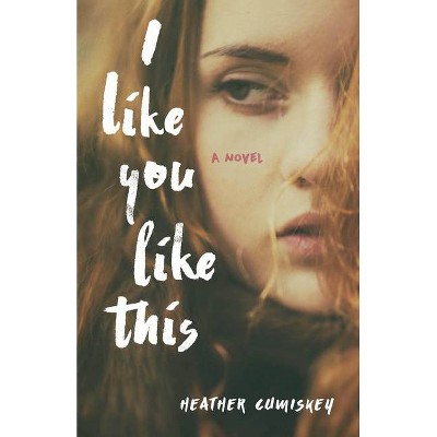 I Like You Like This - by  Heather Cumiskey (Paperback)