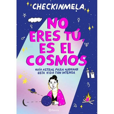 No Eres Tú, Es El Cosmos - by  Checkinmela (Paperback)