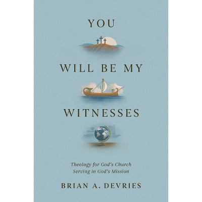 You Will Be My Witnesses - by  Brian A DeVries (Paperback)