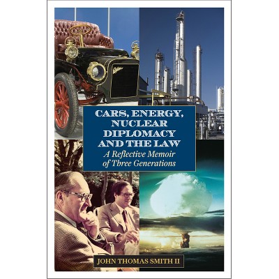 Cars, Energy, Nuclear Diplomacy and the Law - by  John Thomas Smith II (Hardcover)
