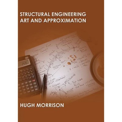 Structural Engineering Art and Approximation - 2nd Edition by  Hugh Morrison (Paperback)