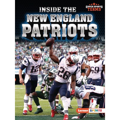 Inside the New England Patriots - (Super Sports Teams (Lerner (Tm) Sports)) by  Christina Hill (Paperback)