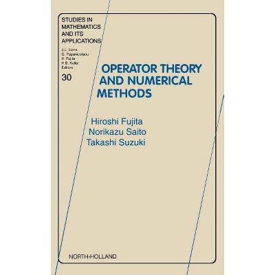 Operator Theory and Numerical Methods, 30 - (Studies in Mathematics and Its Applications) by  H Fujita & N Saito & T Suzuki (Hardcover)