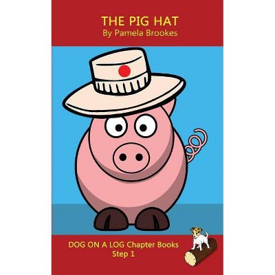 The Pig Hat Chapter Book - (Dog on a Log Chapter Books) by  Pamela Brookes (Paperback)