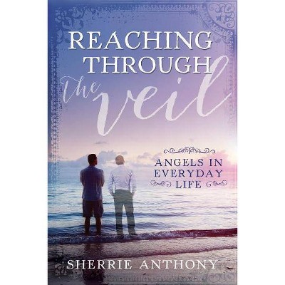 Reaching Through The Veil - by  Sherrie Anthony (Paperback)