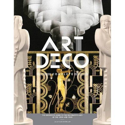 Art Deco Complete - by  Alastair Duncan (Hardcover)