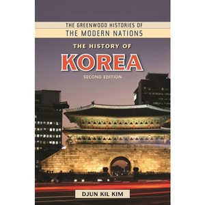 The History of Korea - (Greenwood Histories of the Modern Nations (Hardcover)) 2nd Edition by  Djun Kil Kim (Hardcover) - 1 of 1