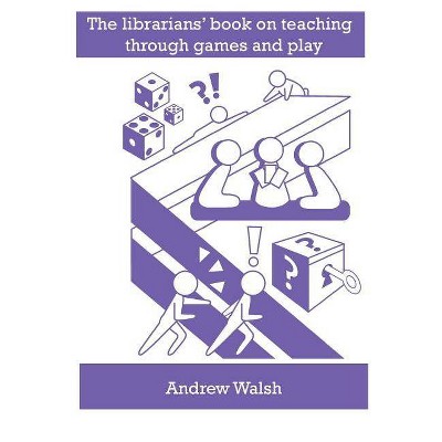 The librarians' book on teaching through games and play - by  Andrew Walsh (Paperback)