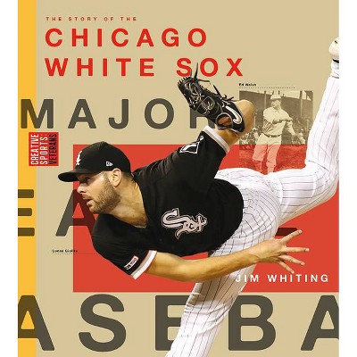 Chicago White Sox - (Creative Sports: Veterans) by  Jim Whiting (Paperback)