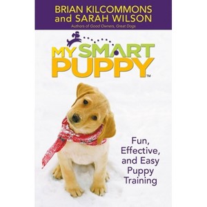 My Smart Puppy (Tm) - by  Brian Kilcommons & Sarah Wilson (Mixed Media Product) - 1 of 1