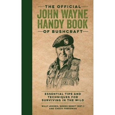 The Official John Wayne Handy Book of Bushcraft - by  Billy Jensen & Editors Of The Official John Wayne Magazine & Check Freedman (Hardcover)