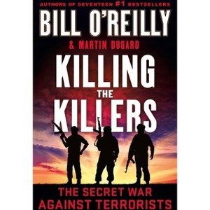 Killing the Killers - (Bill O'Reilly's Killing) by Bill O'Reilly & Martin Dugard - 1 of 1