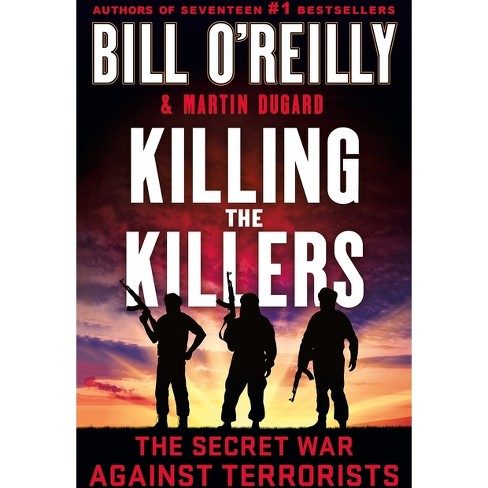 Killing the Killers - (Bill O'Reilly's Killing) by Bill O'Reilly & Martin Dugard - image 1 of 1