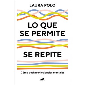 Lo Que Se Permite Se Repite / What You Tolerate, You Encourage - by  Laura Polo (Paperback) - 1 of 1