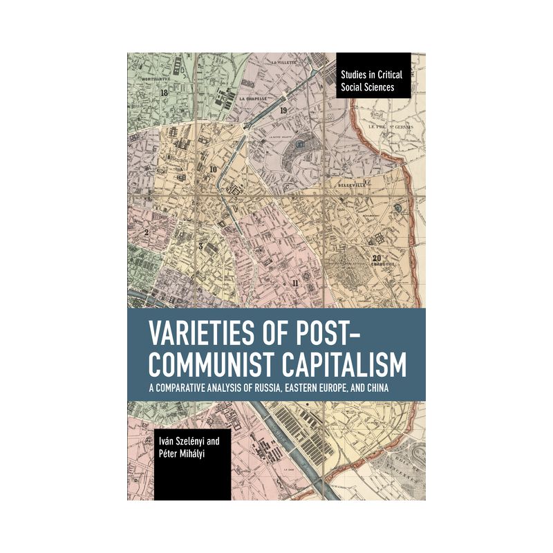 Varieties of Post-Communist Capitalism - (Studies in Critical Social Sciences) by  Iván Szelényi & Péter Mihályi (Paperback), 1 of 2