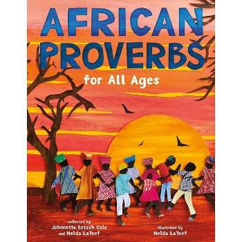 African Proverbs for All Ages - by Johnnetta Betsch Cole & Nelda LaTeef (Hardcover)