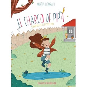 El charco de Pipa - (Libros Infantiles Sobre Emociones, Valores Y Hábitos) by  Mireia Gombau (Hardcover) - 1 of 1