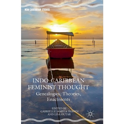 Indo-Caribbean Feminist Thought - (New Caribbean Studies) by  Gabrielle Jamela Hosein & Lisa Outar (Hardcover)