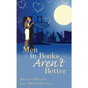 Men in Books Aren't Better - (Plus One) by  Amanda Nelson & Lisa-Marie Potter & Info Coppsliterary (Paperback) - 1 of 1