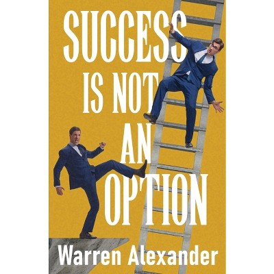 Success Is Not An Option - by  Warren Alexander (Paperback)