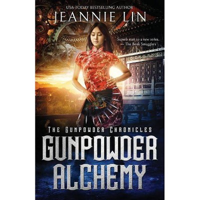 Gunpowder Alchemy - (The Gunpowder Chronicles) by  Jeannie Lin (Paperback)