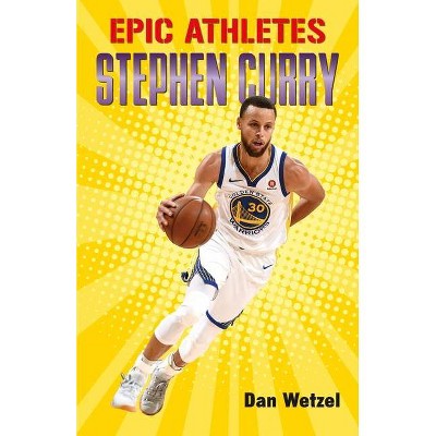 Epic Athletes: Stephen Curry - by  Dan Wetzel (Paperback)