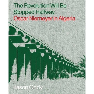 The Revolution Will Be Stopped Halfway - by  Jason Oddy (Paperback)