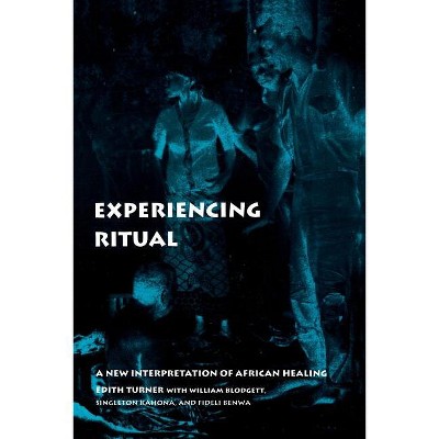 Experiencing Ritual - (Contemporary Ethnography) by  Edith Turner (Paperback)